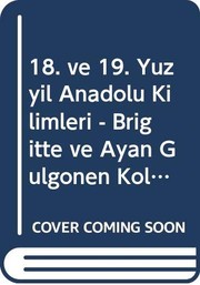 18. ve 19. yüzyıl Anadolu kilimleri : Brigitte ve Ayan Gülgönen Koleksiyonu = 18th and 19th century Anatolian kilims : the Brigitte and Ayan Gülgönen collection /