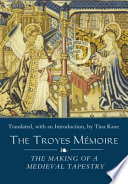 The Troyes memoire : the making of a medieval tapestry /