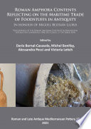 Roman amphora contents : reflecting on the maritime trade of foodstuffs in antiquity : in honour of Miguiel Beltrán Lloris : proceedings of the Roman Amphora Contents International Interactive Conference (RACIIC) (Cádiz, 5-7 October 2015) /