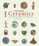 Amsterdam ceramics : a city's history and an archaeological ceramics catalogue, 1175-2011 /