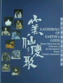 Yao xian qing ju : Guo ji Shiwan tao yi hui Shiwan tao su, 10.11.2004-20.3.2005 = Gathering of earthly gods : Shiwan wares from the collections of the International Shiwan Ceramics Association, 10.11.2004-20.3.2005 /