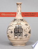 Obsession : Sir William Van Horne's Japanese ceramics /