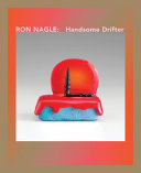 Ron Nagle : handsome drifter /