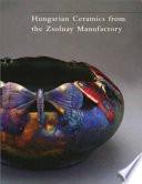 Hungarian ceramics from the Zsolnay manufactory, 1853-2001 /