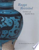 Raqqa revisited : ceramics of Ayyubid Syria /