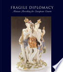 Fragile diplomacy : Meissen porcelain for European courts ca. 1710-63 /