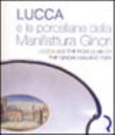 Lucca e le porcellane della Manifattura Ginori : commissioni patrizie e ordinativi di corte /