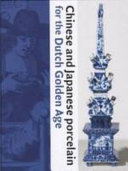 Chinese and Japanese porcelain for the Dutch Golden Age /