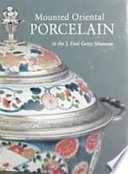 Mounted oriental porcelain in the J. Paul Getty Museum /