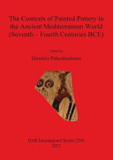 The contexts of painted pottery in the ancient Mediterranean world (seventh-fourth centuries BCE) /