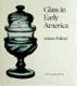 Glass in early America : selections from the Henry Francis du Pont Winterthur Museum /