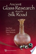 Ancient glass research along the Silk Road /