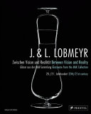 J. & L. Lobmeyr : between vision and reality, glassware from the MAK collection 20th/21st century = J. & L. Lobmeyr : zwischen vision und realität, gläser aus der MAK-Sammlung 20./21.Jahrundert /