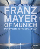 Franz Mayer of Munich : Mayer'sche Hofkunstanstalt : architecture - glass - art /