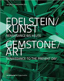 Edelstein/Kunst : Renaissance bis heute = Gemstone/art : Renaissance to the present day /