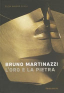 Bruno Martinazzi : l'oro e la pietra /