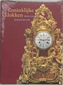 Koninklijke klokken : uurwerken in Paleis Het Loo = Royal clocks in Paleis Het Loo : a catalogue /