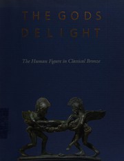 The Gods delight : the human figure in classical bronze /