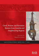 Greek, Roman, and Byzantine bronzes from Anatolia and neighbouring regions /