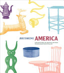 Becoming America : highlights from the Jonathan and Karin Fielding collection of folk art /