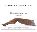 Folk art in Maine : uncommon treasures, 1750-1925 /