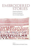 Embroidered stories : interpreting women's domestic needlework from the Italian diaspora /