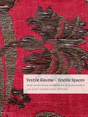 Textile Räume : Seide im höfischen Interieur des 18. Jahrhunderts = Textile spaces : silk in 18th century court interiors.
