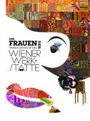 Die Frauen der Wiener Werkstätte = Women artists of the Wiener Werkstätte /