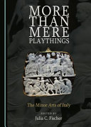 More than mere playthings : the minor arts of Italy /