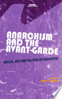Anarchism and the Avant-Garde : radical arts and politics in perspective /
