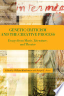 Genetic criticism and the creative process : essays from music, literature, and theater /