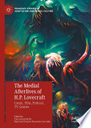 The Medial Afterlives of H.P. Lovecraft : Comic, Film, Podcast, TV, Games /