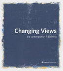 Changing views : art, contemplation & wellness /