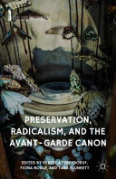 Preservation, radicalism, and the avant-garde canon /