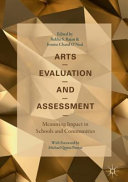 Arts evaluation and assessment : measuring impact in schools and communities /
