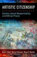 Artistic citizenship : artisty, social responsibility, and ethical praxis /