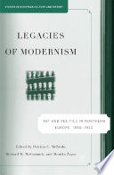 Legacies of Modernism : Art and Politics in Northern Europe, 1890-1950 /