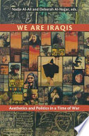 We are Iraqis : aesthetics and politics in a time of war /