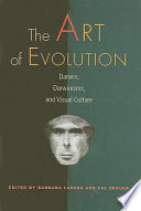 The art of evolution : Darwin, Darwinisms, and visual culture /