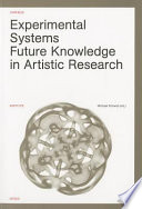 Experimental systems : future knowledge in artistic research /