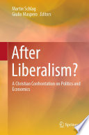 After Liberalism? : A Christian Confrontation on Politics and Economics /