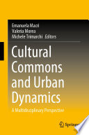 Cultural Commons and Urban Dynamics : A Multidisciplinary Perspective /