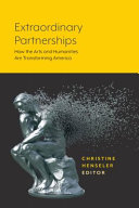 Extraordinary partnerships : how the arts and humanities are transforming America /