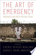 The art of emergency : aesthetics and aid in African crises /