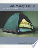 Art, money, parties : new institutions in the political economy of contemporary art /