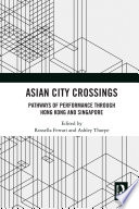 Asian city crossings : pathways of performance through Hong Kong and Singapore /