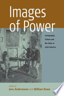 Images of power : iconography, culture and state in Latin America /