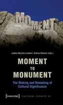 Moment to monument : the making and unmaking of cultural significance /