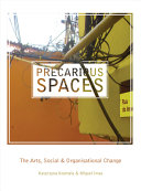 Precarious spaces : the arts, social and organizational change /