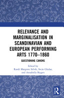 Relevance and marginalisation in Scandinavian and European performing arts 1770-1860 : questioning canons /